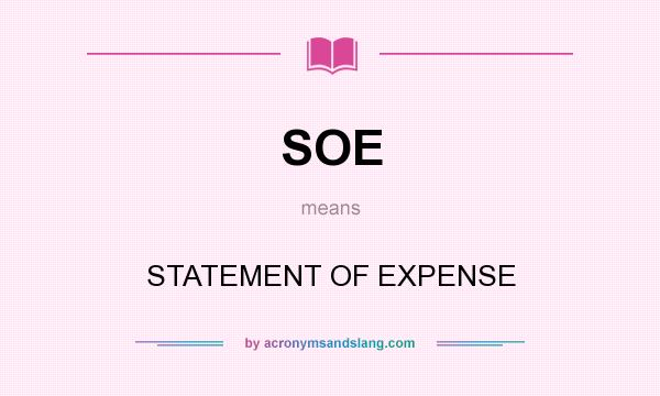 What does SOE mean? It stands for STATEMENT OF EXPENSE