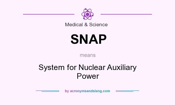 What does SNAP mean? It stands for System for Nuclear Auxiliary Power