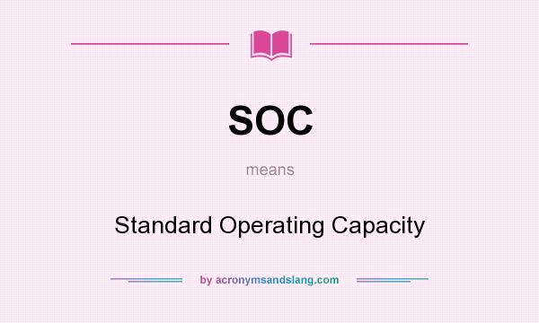 What does SOC mean? It stands for Standard Operating Capacity