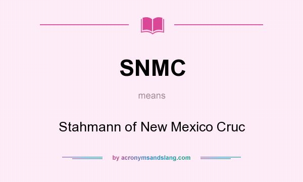 What does SNMC mean? It stands for Stahmann of New Mexico Cruc