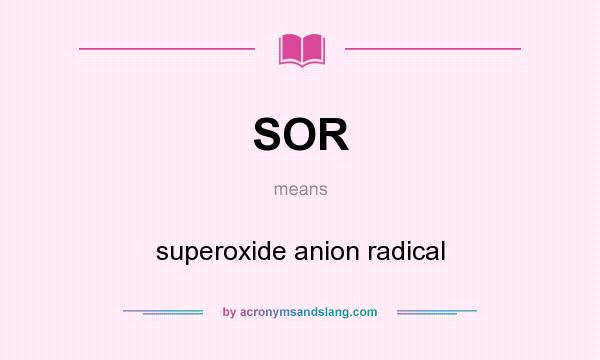 What does SOR mean? It stands for superoxide anion radical