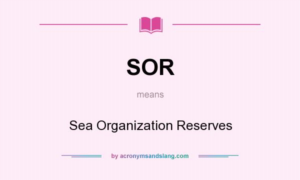 What does SOR mean? It stands for Sea Organization Reserves