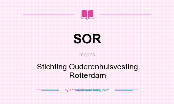 What does SOR mean? It stands for Stichting Ouderenhuisvesting Rotterdam