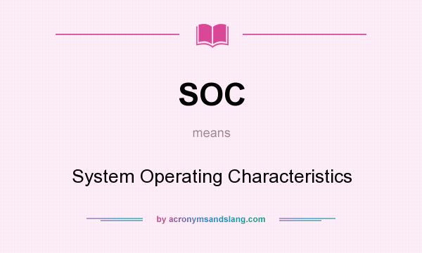 What does SOC mean? It stands for System Operating Characteristics