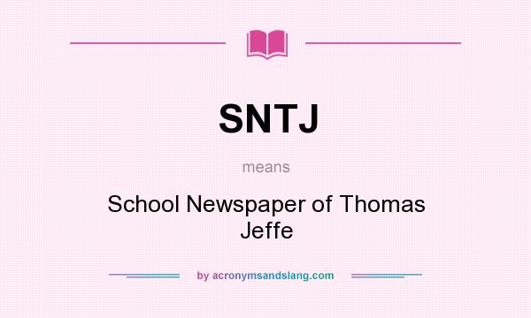 What does SNTJ mean? It stands for School Newspaper of Thomas Jeffe