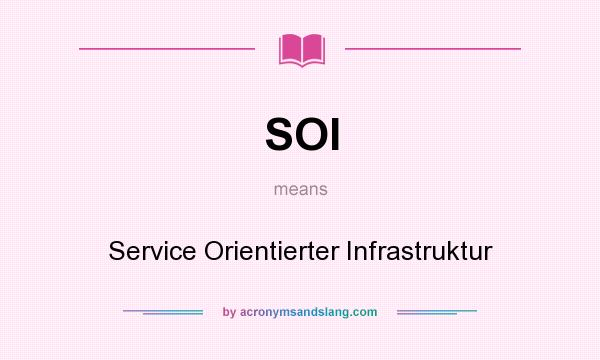 What does SOI mean? It stands for Service Orientierter Infrastruktur