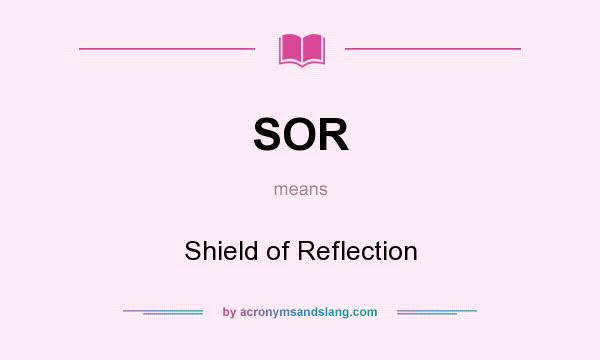 What does SOR mean? It stands for Shield of Reflection