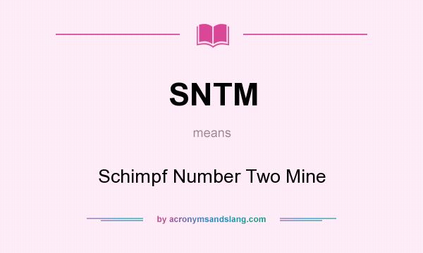 What does SNTM mean? It stands for Schimpf Number Two Mine