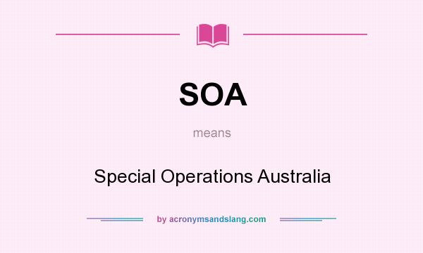 What does SOA mean? It stands for Special Operations Australia