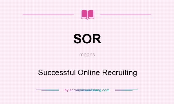 What does SOR mean? It stands for Successful Online Recruiting