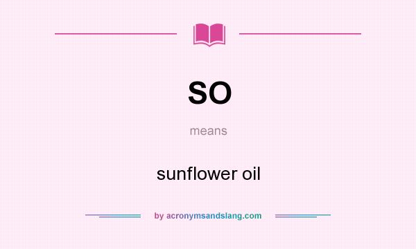 What does SO mean? It stands for sunflower oil