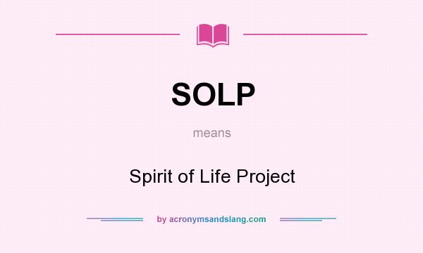 What does SOLP mean? It stands for Spirit of Life Project