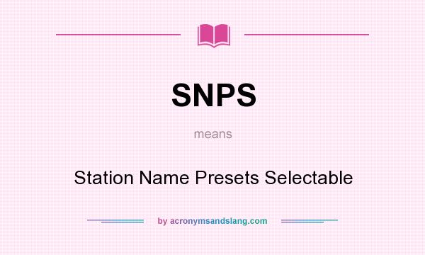 What does SNPS mean? It stands for Station Name Presets Selectable