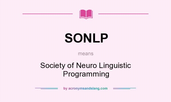 What does SONLP mean? It stands for Society of Neuro Linguistic Programming