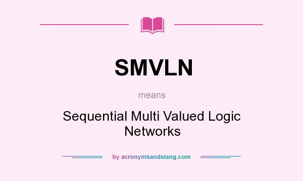 What does SMVLN mean? It stands for Sequential Multi Valued Logic Networks