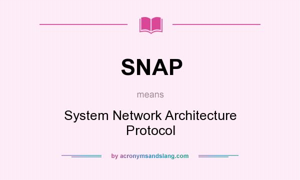 What does SNAP mean? It stands for System Network Architecture Protocol