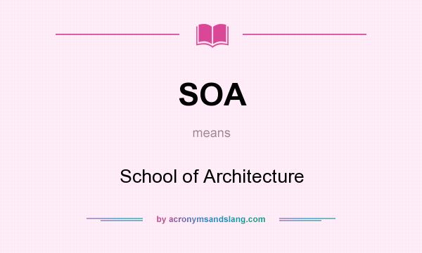 What does SOA mean? It stands for School of Architecture
