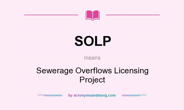 What does SOLP mean? It stands for Sewerage Overflows Licensing Project