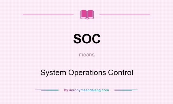 What does SOC mean? It stands for System Operations Control