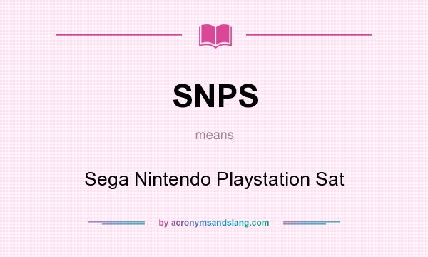 What does SNPS mean? It stands for Sega Nintendo Playstation Sat