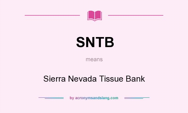 What does SNTB mean? It stands for Sierra Nevada Tissue Bank