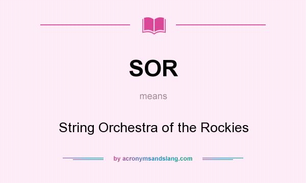 What does SOR mean? It stands for String Orchestra of the Rockies