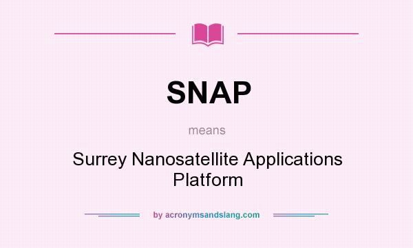 What does SNAP mean? It stands for Surrey Nanosatellite Applications Platform