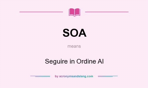 What does SOA mean? It stands for Seguire in Ordine Al