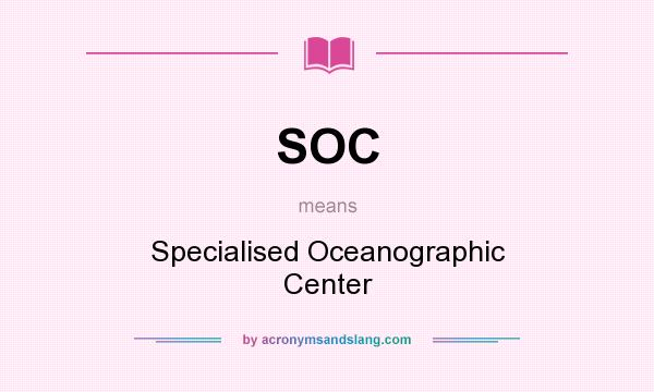 What does SOC mean? It stands for Specialised Oceanographic Center
