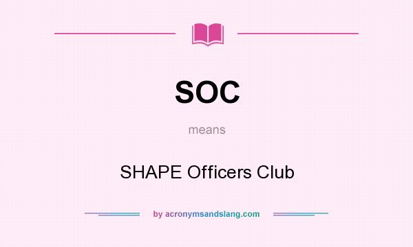 What does SOC mean? It stands for SHAPE Officers Club
