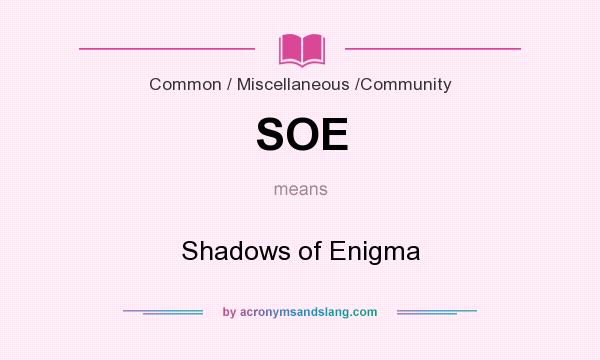 What does SOE mean? It stands for Shadows of Enigma