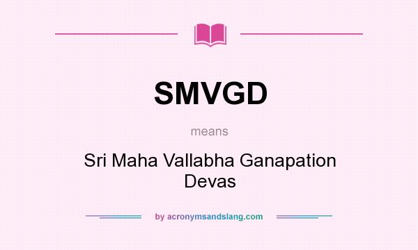 What does SMVGD mean? It stands for Sri Maha Vallabha Ganapation Devas
