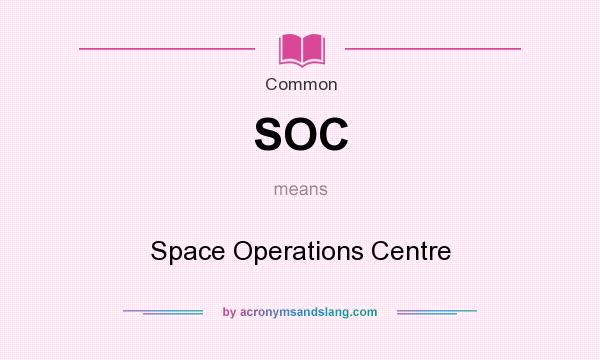 What does SOC mean? It stands for Space Operations Centre
