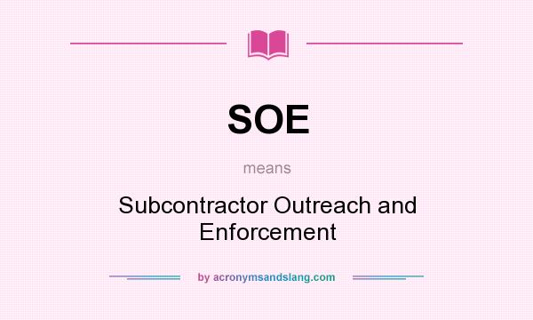 What does SOE mean? It stands for Subcontractor Outreach and Enforcement