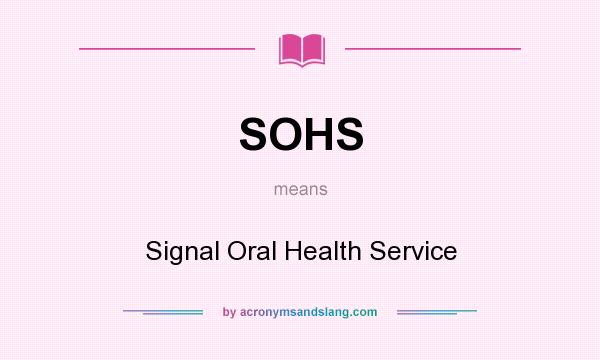 What does SOHS mean? It stands for Signal Oral Health Service