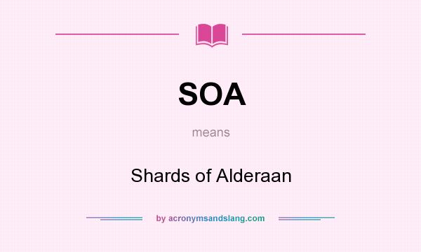 What does SOA mean? It stands for Shards of Alderaan