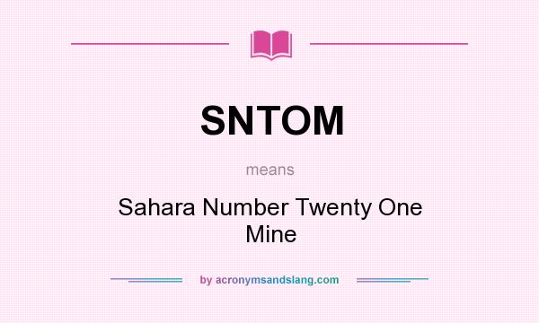 What does SNTOM mean? It stands for Sahara Number Twenty One Mine