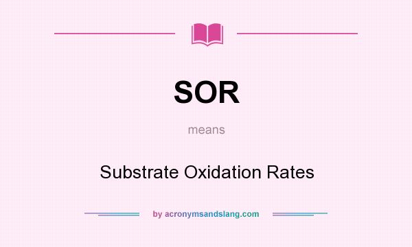 What does SOR mean? It stands for Substrate Oxidation Rates
