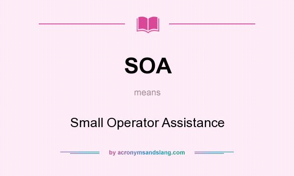 What does SOA mean? It stands for Small Operator Assistance