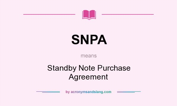 What does SNPA mean? It stands for Standby Note Purchase Agreement