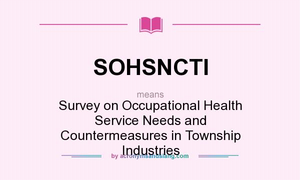 What does SOHSNCTI mean? It stands for Survey on Occupational Health Service Needs and Countermeasures in Township Industries