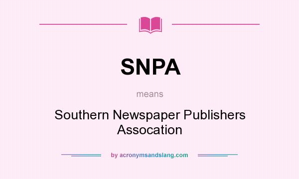 What does SNPA mean? It stands for Southern Newspaper Publishers Assocation