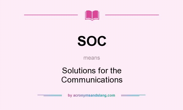 What does SOC mean? It stands for Solutions for the Communications