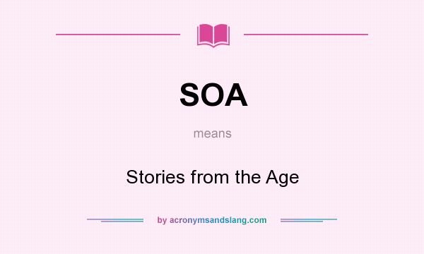 What does SOA mean? It stands for Stories from the Age