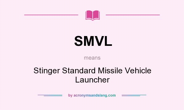 What does SMVL mean? It stands for Stinger Standard Missile Vehicle Launcher