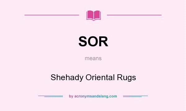 What does SOR mean? It stands for Shehady Oriental Rugs