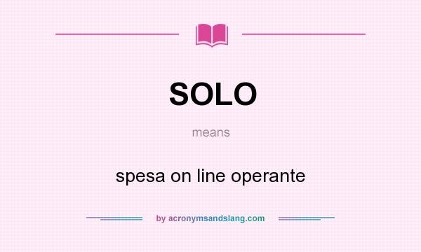 What does SOLO mean? It stands for spesa on line operante