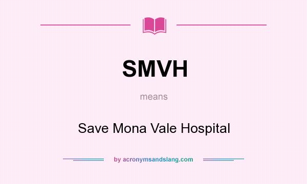What does SMVH mean? It stands for Save Mona Vale Hospital