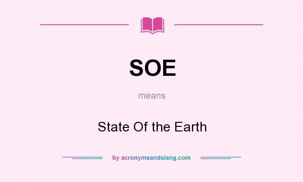 What does SOE mean? It stands for State Of the Earth