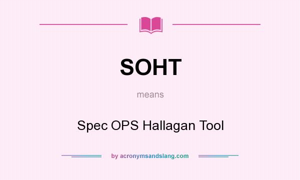 What does SOHT mean? It stands for Spec OPS Hallagan Tool